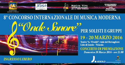 L’ associazione culturale Musica Viva e Scuole Monteverdi con il comune di Jesolo, organizzano l'8° Concorso Internazionale di Musica Moderna “ONDE SONORE” per musicisti italiani e stranieri