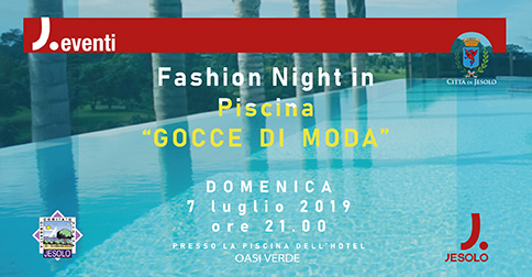 Gocce di Moda - Fashion Night Piscina Hotel oasi Verde Jesolo domenica 7 luglio 2019