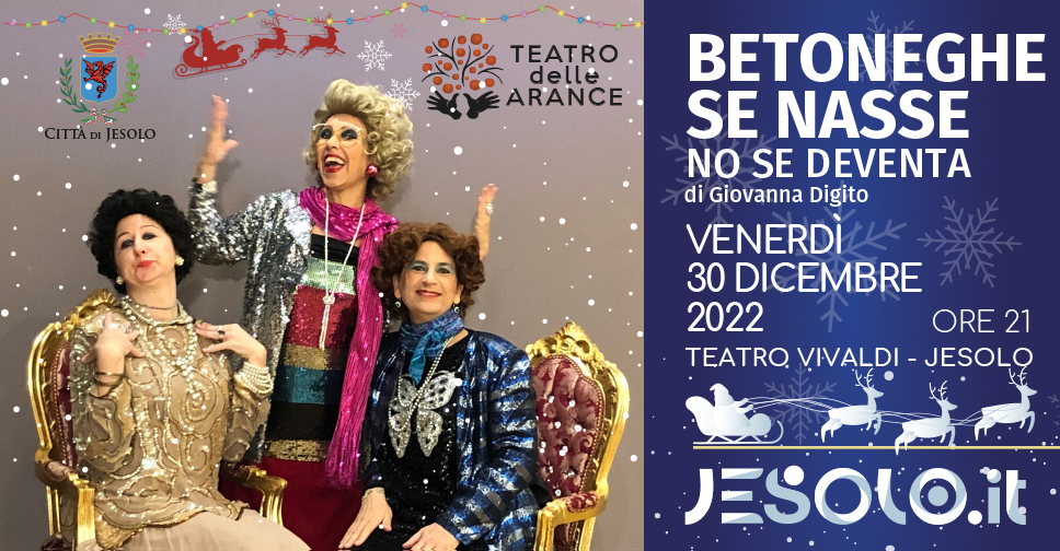 Spettacolo Teatrale "Betoneghe se nasse, no se diventa" a Jesolo, immagine tre attori che interpretano 3 betoneghe