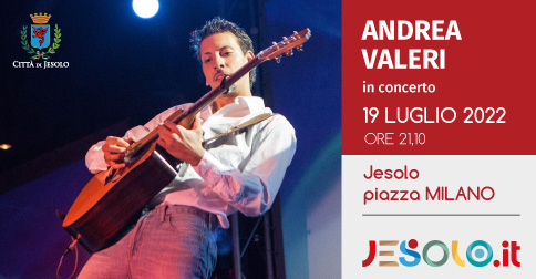 Andrea Valeri in concerto a Jesolo martedì 19 luglio 2022