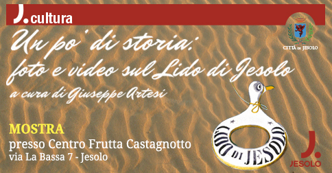Mostra Un po' di storia: foto e video sul Lido di Jesolo visitabile in via La Bassa, presso Castagnotto Centro frutta