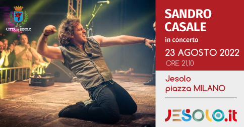 Sandro Casale in concerto a Jesolo martedì 23 agosto 2022