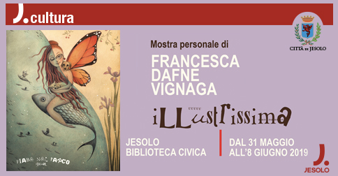 Mostra personale di Francesca Dafne Vignaga - Illustrissima