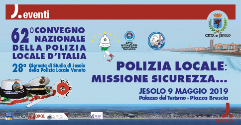 62° Convegno Nazionale della Polizia Locale d'Italia, a Jesolo giovedì 9 maggio 2018