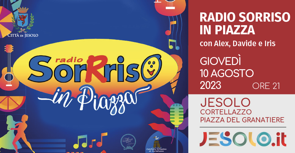 Radio Sorriso in Piazza del Granatiere a Cortellazzo il 10 agosto alle ore 21