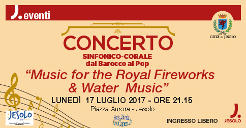 Lunedì 17 luglio 2017 in Piazza Aurora alle ore 21.15 si svolgerà un concerto corale-sinfonico dal titolo:Water Music- dal Barocco al Pop
