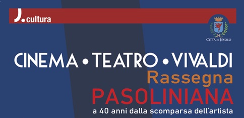 rassegna pasoliniana dal 2 novembre al Teatro Vivaldi di Jesolo