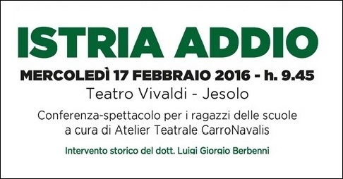 Mercoledì 17 febbraio 2016 l'Atelier Teatrale CarroNavalis presenta la conferenza-spettacolo per non dimenticare dal titolo Istria Addio  dedicato alle vittime delle foibe 