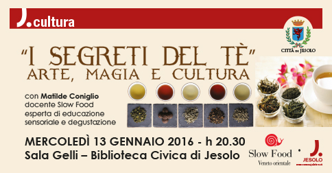 Mercoledì 13 gennaio 2016 h. 20.30 in Sala Gelli -  Biblioteca Matilde Coniglio (docente Slow Food) espone e racconta tutti I segreti del tè con degustazioni 