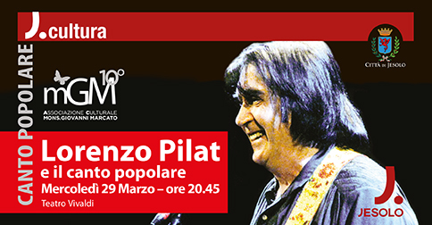 Lorenzo Pilat e il canto popolare, al teatro Vivaldi di Jesolo mercoledì 29 marzo 2017