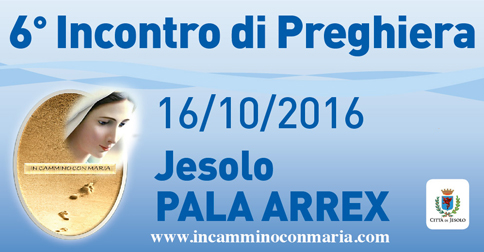 Domenica 16 ottobre 2016, con inizio alle 9, il Pala Arrex di Jesolo ospita il6° Incontro di Preghiera