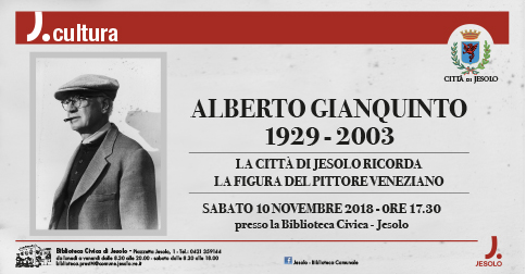 Alberto Gianquinto 1929-2003 la città di Jesolo ricorda il pittore veneziano 10 novembre Biblioteca Civica